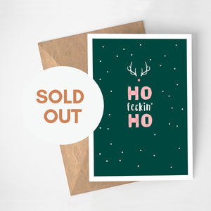 Ho Feckin Ho is sold out but all is not lost
