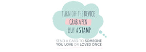 turn off device grab a pen buy a stamp and send a card